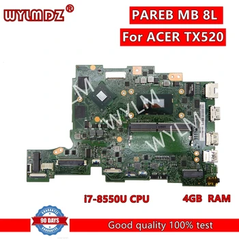 PAREB MB 8L Материнская плата ноутбука для ноутбука ACER TX520 Материнская плата с процессором: i7-8550U Графический процессор: MX130-V2G Оперативная память: 4 ГБ Полностью протестирован в норме